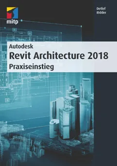 Autodesk Revit Architecture 2018 : Praxiseinstieg Autodesk Revit Architecture 2018 : Praxiseinstieg