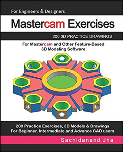 Mastercam Exercises: 200 3D Practice Drawings For Mastercam and Other Feature-Based 3D Modeling Software Mastercam Exercises: 200 3D Practice Drawings For Mastercam and Other Feature-Based 3D Modeling Software