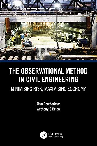 The Observational Method in Civil Engineering: Minimising Risk, Maximising Economy The Observational Method in Civil Engineering: Minimising Risk, Maximising Economy