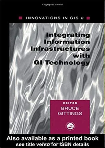 Integrating Information Infrastructures with GI Technology (Innovations in GIS) Integrating Information Infrastructures with GI Technology (Innovations in GIS)