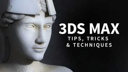 3DS MAX: Tips, Tricks and Techniques (Updated 11.2020) 3DS MAX: Tips, Tricks and Techniques (Updated 11.2020)