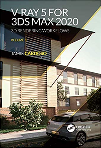 V-Ray 5 for 3ds Max 2020: 3D Rendering Workflows Volume 1 (3D Photorealistic Rendering), 2nd Edition V-Ray 5 for 3ds Max 2020: 3D Rendering Workflows Volume 1 (3D Photorealistic Rendering), 2nd Edition