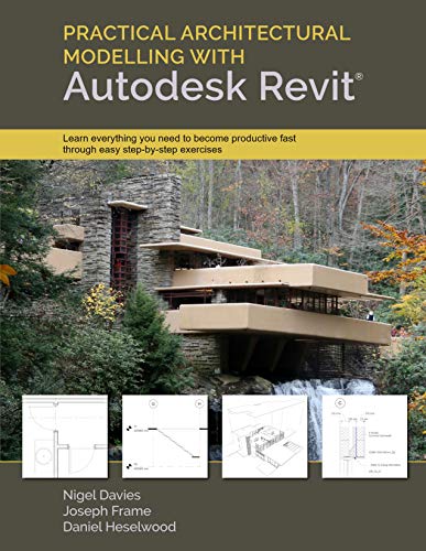 Practical Architectural Modelling with Autodesk Revit Practical Architectural Modelling with Autodesk Revit
