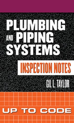 Plumbing and Piping Systems Inspection Notes: Up to Code!
