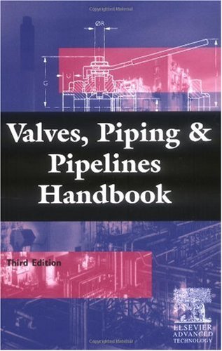 Valves, Piping and Pipelines Handbook, Third Edition Valves, Piping and Pipelines Handbook, Third Edition