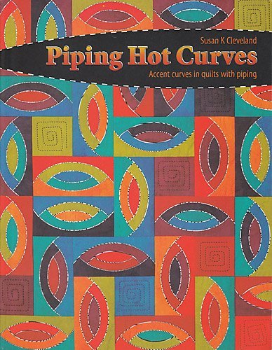 Piping Hot Curves: Accent Curves in Quilts with Piping