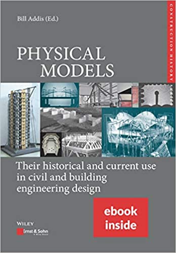 PHYSICAL MODELS: Their historical and current use in civil and building engineering design PHYSICAL MODELS: Their historical and current use in civil and building engineering design