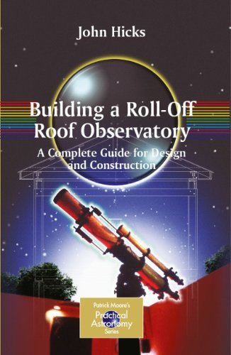Building a Roll-Off Roof Observatory: A Complete Guide for Design and Construction Building a Roll-Off Roof Observatory: A Complete Guide for Design and Construction