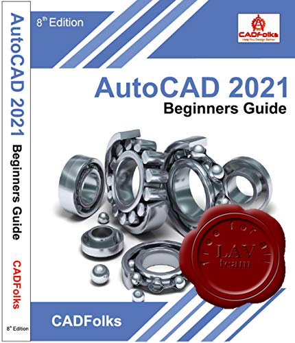 CADFolks - AutoCAD 2021 Beginners Guide, 8 Edition CADFolks - AutoCAD 2021 Beginners Guide, 8 Edition