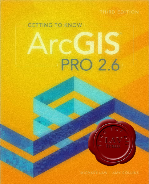 Michael Law, Amy Collins - Getting to Know ArcGIS Pro v2.6 Michael Law, Amy Collins - Getting to Know ArcGIS Pro v2.6