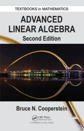 Advanced Linear Algebra (Textbooks in Mathematics) 2nd Edition Advanced Linear Algebra (Textbooks in Mathematics) 2nd Edition