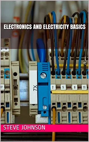 Electronics And Electricity Basics by Steve Johnson Electronics And Electricity Basics by Steve Johnson