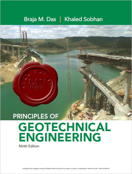 Principles of Geotechnical Engineering, 9 Edition Principles of Geotechnical Engineering, 9 Edition